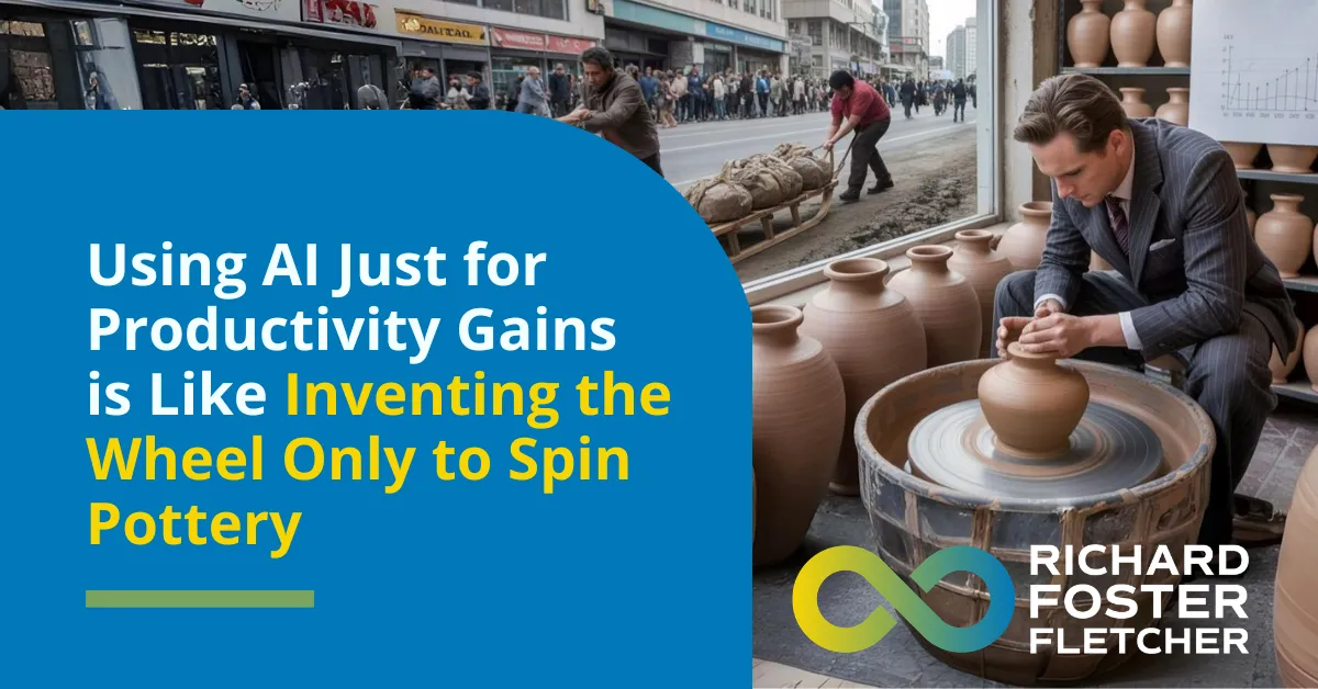 Using AI Just for Productivity Gains is Like Inventing the Wheel Only to Spin Pottery